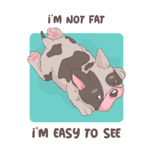 I'M NOT FAT , I'M EASY TO SEE T-Shirt