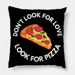 Don't Look For Love Look For Pizza Pillow