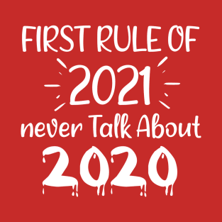 New Year 2021- Funny Saying Quote Gift Ideas - First Rule Of 2021 Never Talk about 2020 For Humor Mom T-Shirt