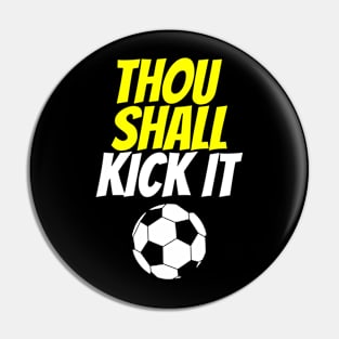 Thou Shall Kick It Soccer Pin