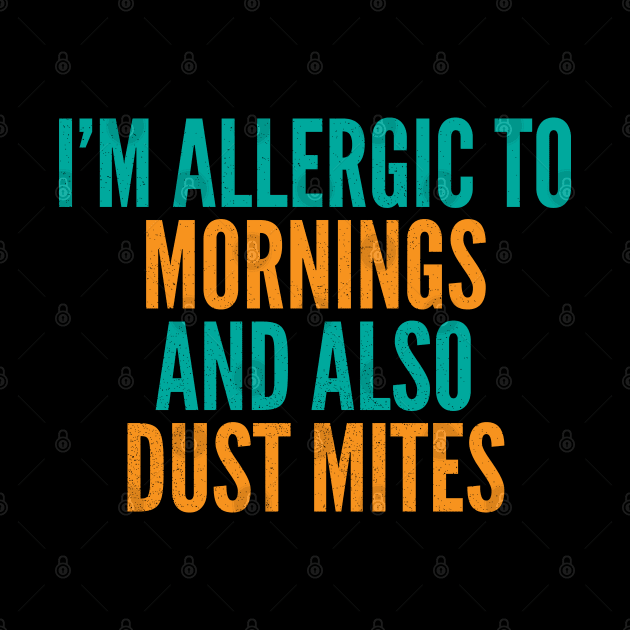 I'm Allergic To Mornings and Also Dust Mites by Commykaze