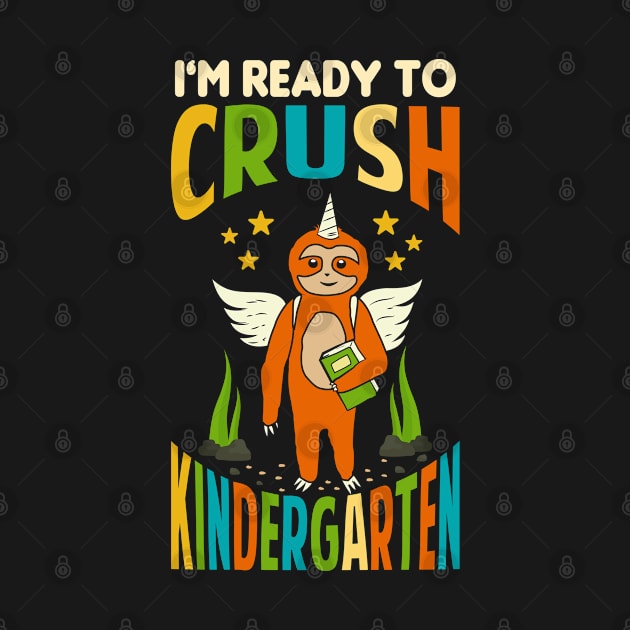 I'm Ready To Crush Kindergarten Unicorn Sloth Back To School by Tesszero