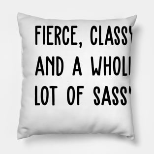 Fierce classy and a whole lot of sassy Pillow