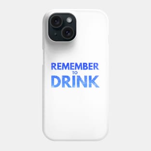 Remember to Drink Phone Case