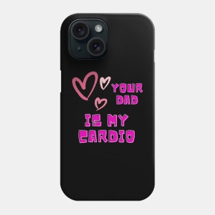 your dad is my cardio theme Phone Case