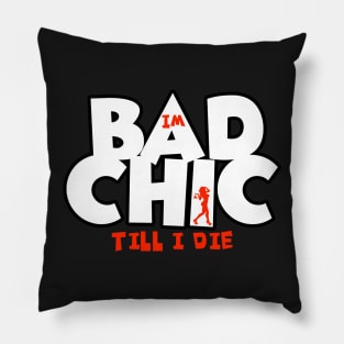 Bad Chic till i die Pillow