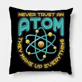 Never Trust an Atom they make up everything Funny Science Pillow