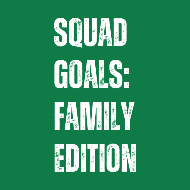 Squad Goals: Family Edition by WisePhrases