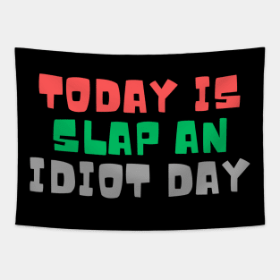 Today Is Slap An Idiot Day Tapestry