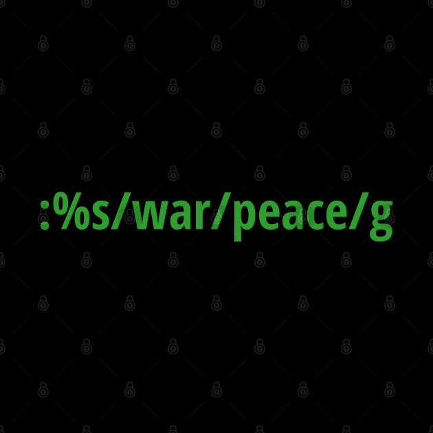 Replace War with Peace - Pacifist vi/Vim Geek - Green Text by geeksta