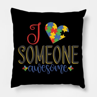 I Love Someone Awesome. Autism Awareness Pillow