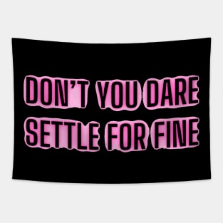 Don’t you dare settle for fine Tapestry