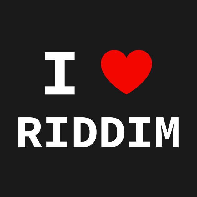 I Love Riddim <3 by NewAndGreat