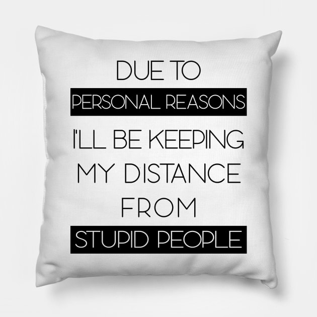 Due To Personal Reasons I'll Be Keeping My Distance From Stupid People Pillow by Freeman Thompson Weiner