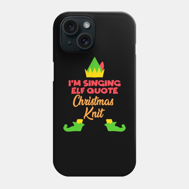 I'm Singing Elf Quote Phone Case by notajellyfan