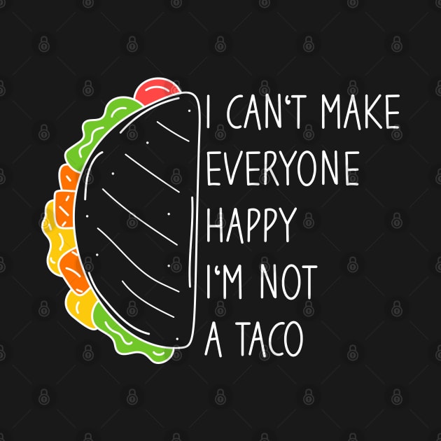 I Can't Make Everyone Happy I'm Not A Taco by Blonc