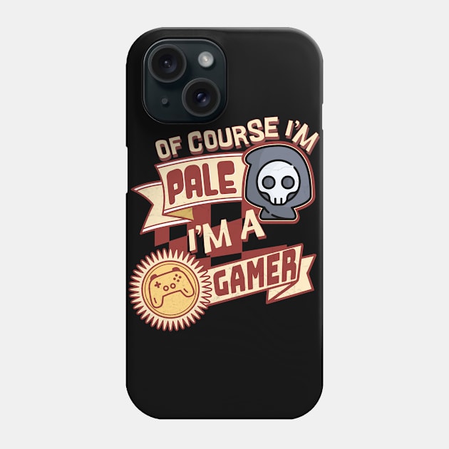 Of Course I'm Pale, I'm a Gamer Phone Case by Smagnaferous