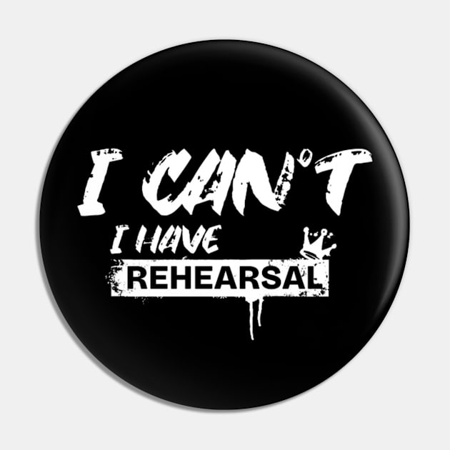 I Can’t. I Have Rehearsal (White letter) Pin by LEMEDRANO