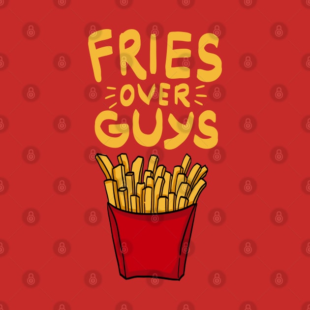 Fries over guys! Fries before Guys! French Fries Lovers Single Girls Shirts and Gifts by Shirtbubble