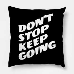 Don't Stop Keep Going Pillow