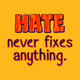 Hate never fixes anything T-Shirt