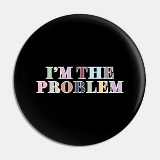 I'm The Problem Pin