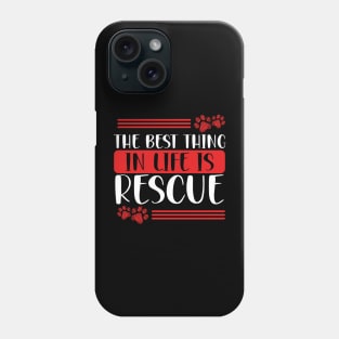 The Best Thing in Life Is Rescue | Animal Advocacy Phone Case