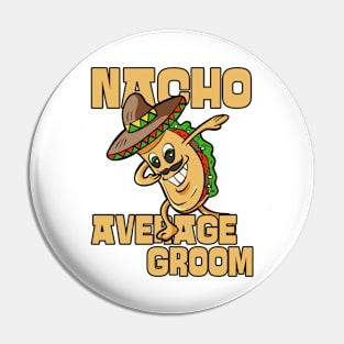 Nacho Average Groom Future Husband Pin