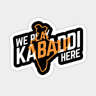 We Play Kabaddi Here India Magnet