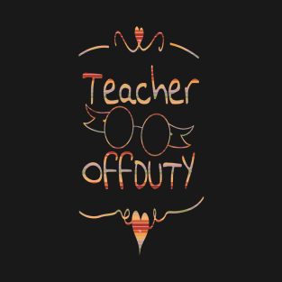 teacher off duty summer vacation T-Shirt