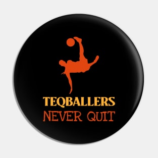 Teqballers Never Quit Pin