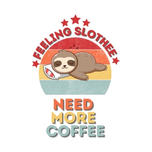 Feeling Slothee Need More Coffee T-Shirt