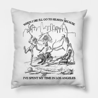 When I Die I'll Go To Heaven Because I've Spent My Time in Los Angeles Pillow