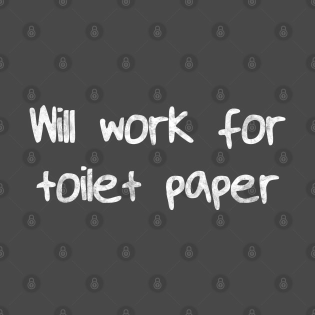 Will Work for Toilet Paper by karutees