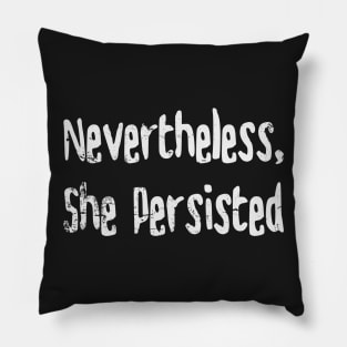 Nevertheless, She Persisted Pillow