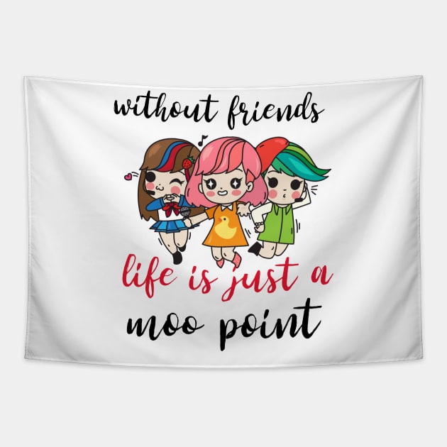 Without friends life is just a moo point - Funny friendship quotes or sayings - friendship day design. Tapestry by Motivational Inspirational 