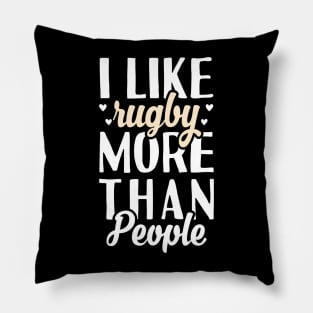 I Like Rugby More Than People Pillow