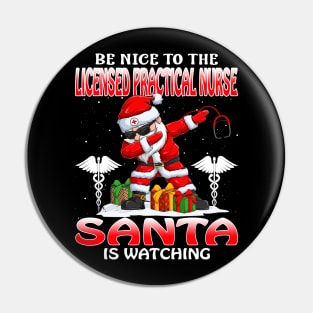 Be Nice To The Licensed Practical Nurse Santa is Watching Pin