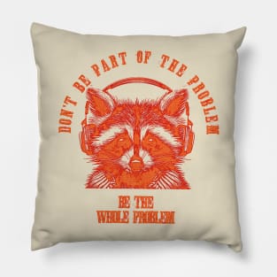 Raccoon Meme Dont be part of the problem Pillow