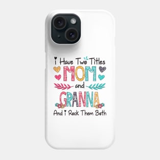 I Have Two Titles Mom And Granna And I Rock Them Both Wildflower Happy Mother's Day Phone Case