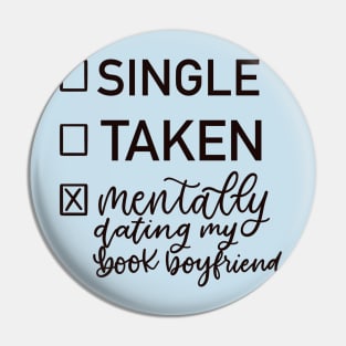 Single, Taken, Mentally Dating my Book Boyfriend Pin