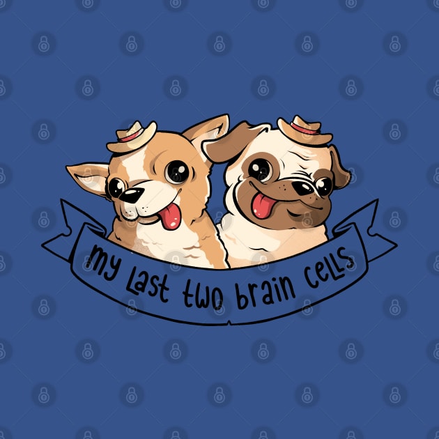 My Last Two Brain Cells - Cute Funny Dog Gift by eduely