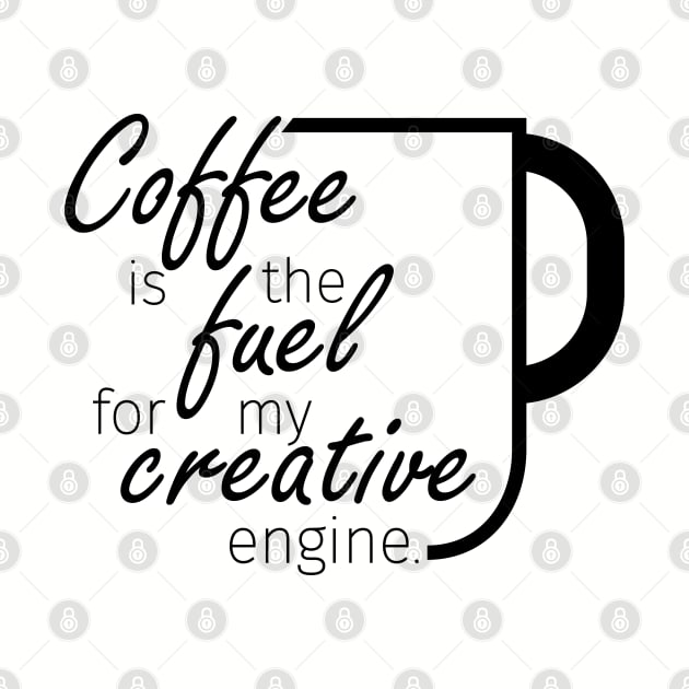 Coffee is the fuel to my creative engine - light colors by Cre8tiveTees