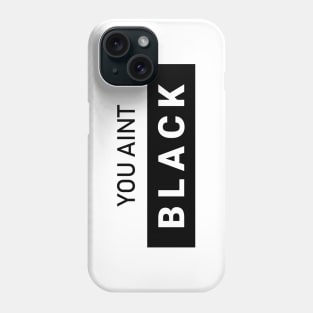 You Aint Black Phone Case