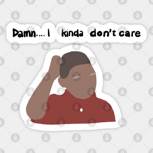 Damn I Kinda Don T Care Meme Aufkleber Teepublic De