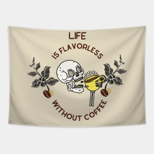 Life Is Flavorless Without Coffee Tapestry