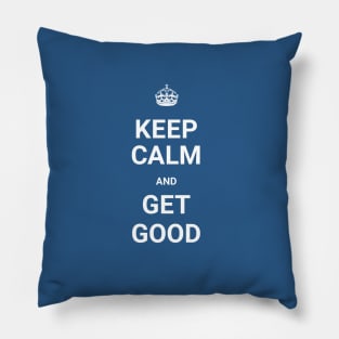 Keep Calm And GET GOOD (Git Gud) Pillow