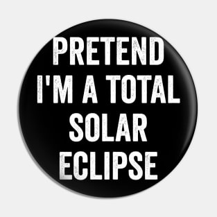 Pretend I'm a Total Solar Eclipse funny costume 2024 Pin