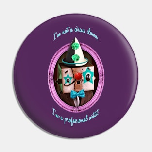 I'm not a circus clown, I'm a professional artist. Pin