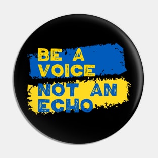 Ukraine Support - Be A Voice Not An Echo Pin